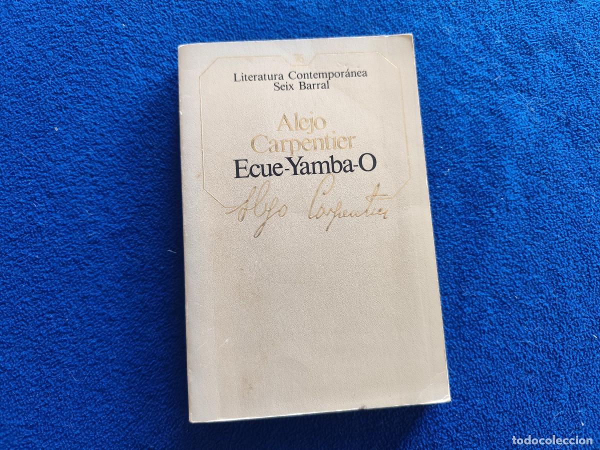 Libros de segunda mano: Ecue-Yamba-O Alejo Carpentier Ed. Seix Barral 1984 Colecci&oacute;n Literatura Contempor&aacute;nea N&ordm; 76