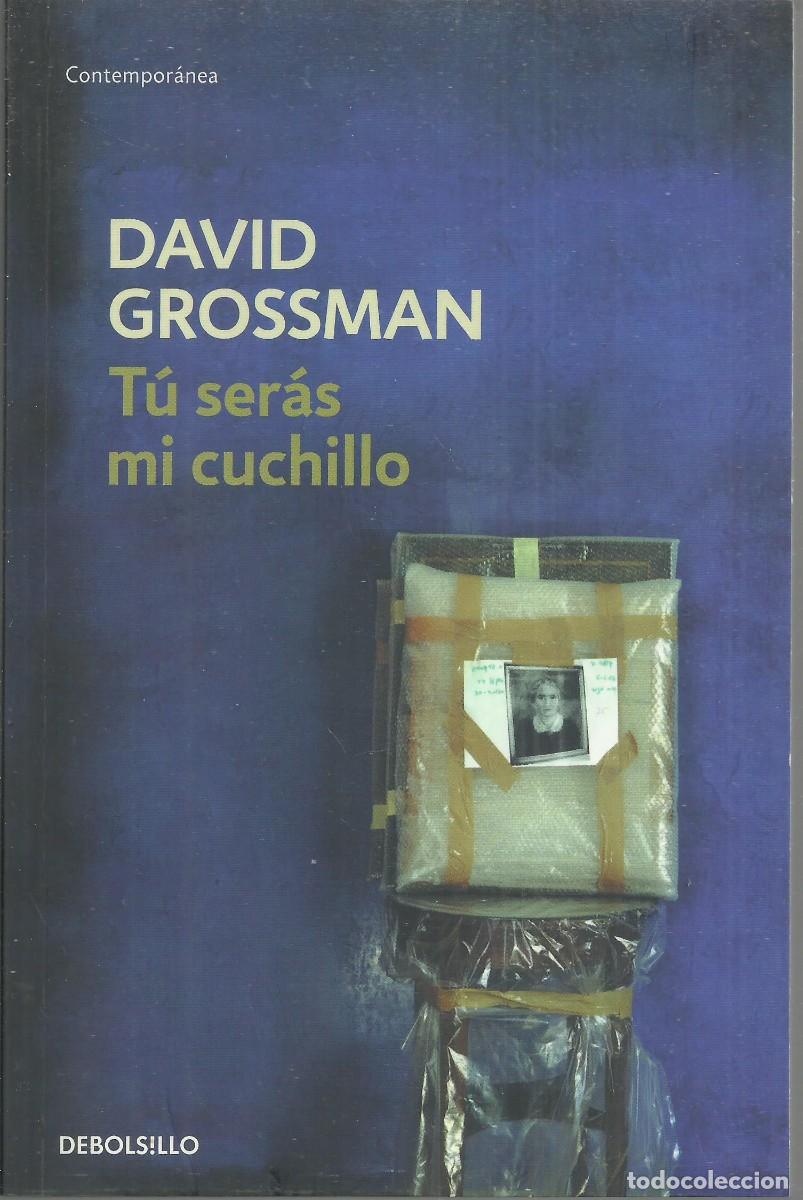 Libros de segunda mano: Tu ser&aacute;s mi cuchillo. David Grossman. Barcelona 2010, 410 p&aacute;ginas