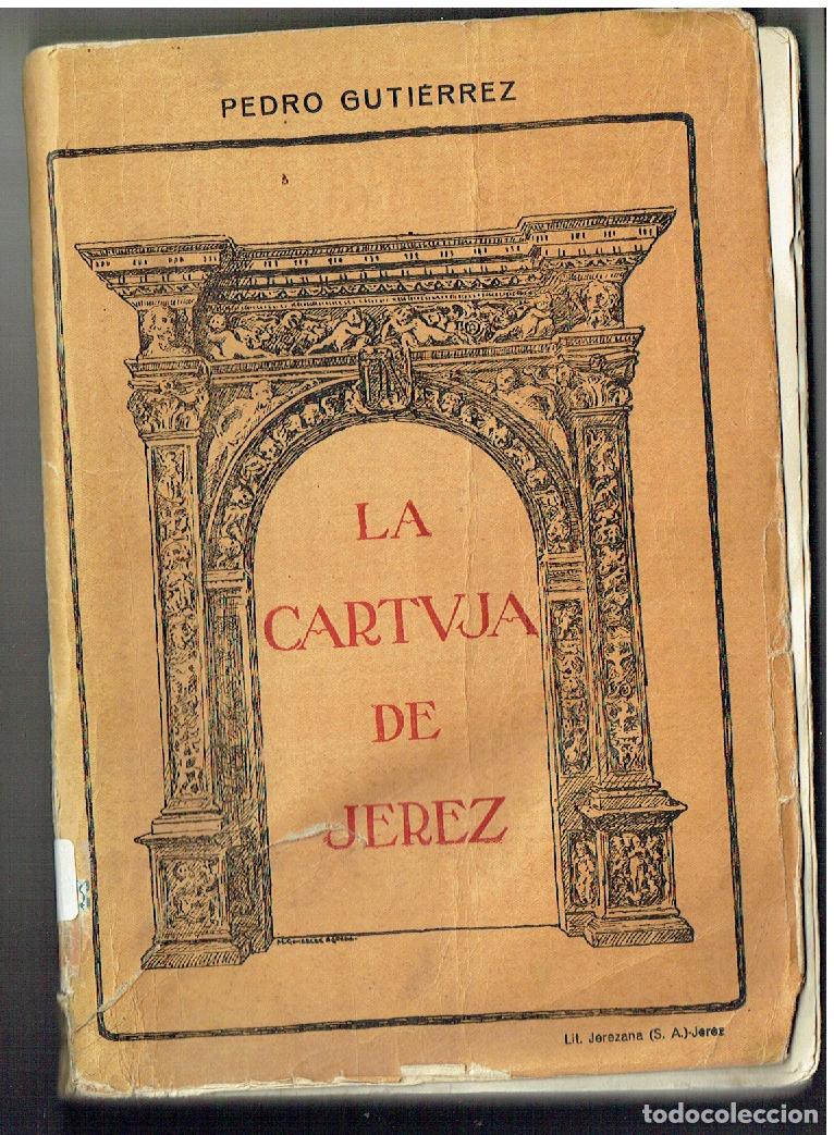 Libros de segunda mano: LA CARTUJA DE JEREZ. PEDRO GUTIERREZ. LITROGRAF&Iacute;A JEREZANA, 1924.(ST/C63)