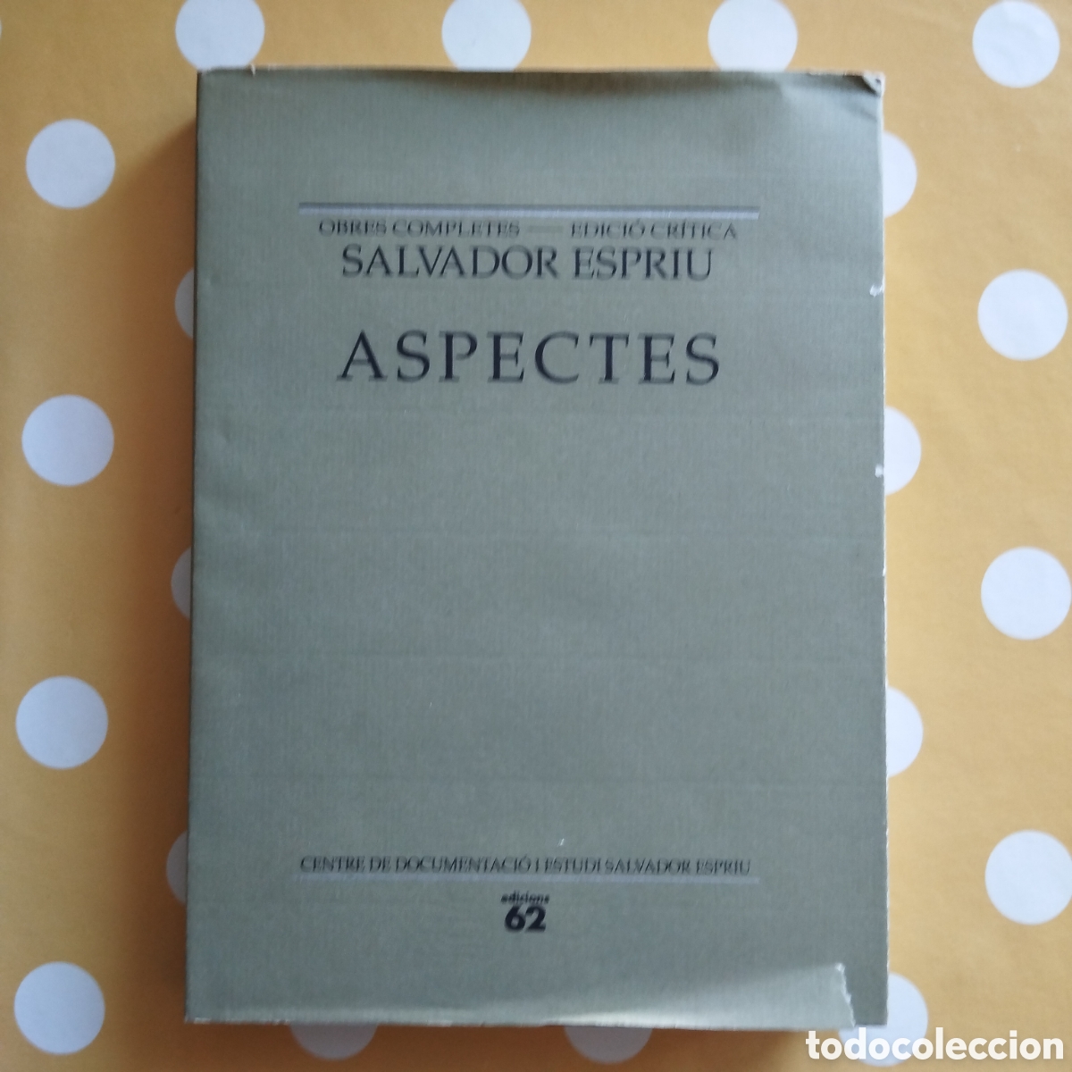 Libros de segunda mano: SALVADOR ESPRIU ASPECTES OBRES COMPLETES EDICI&Oacute; CR&Iacute;TICA EDICIONS 62