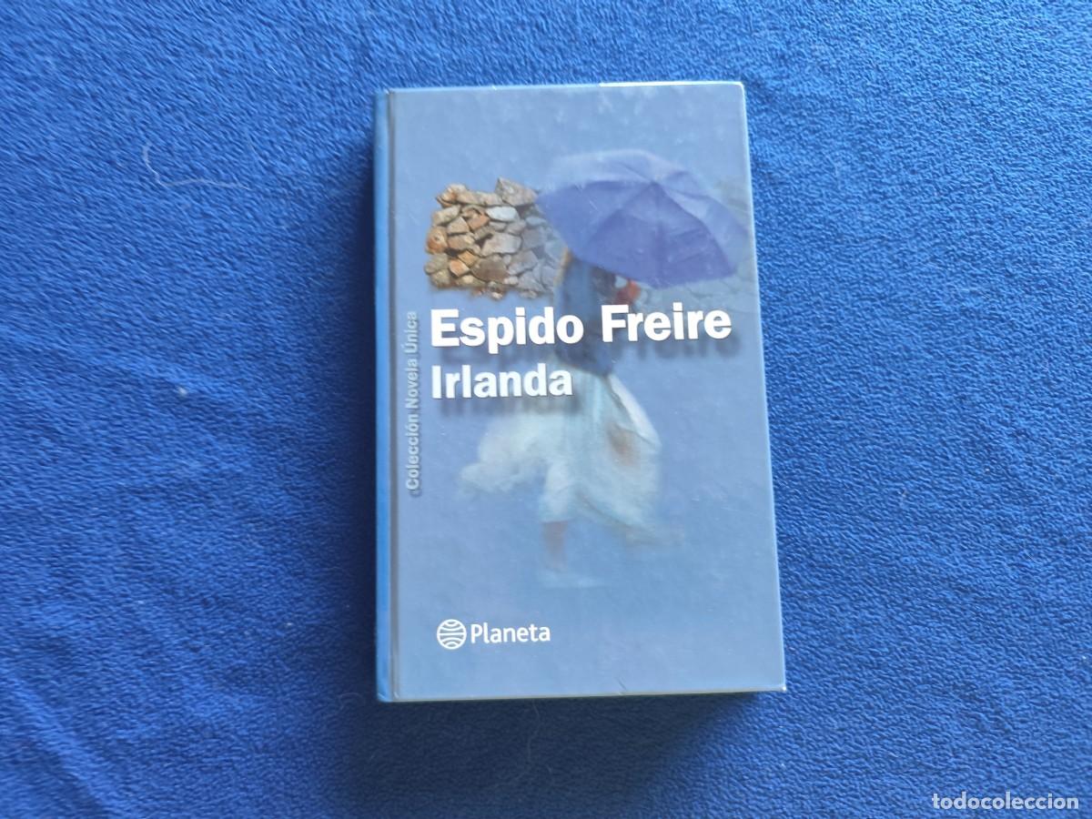 Libros de segunda mano: IRLANDA Espido Freire Editorial Planeta 2002 Colecci&oacute;n Novela &Uacute;nlca