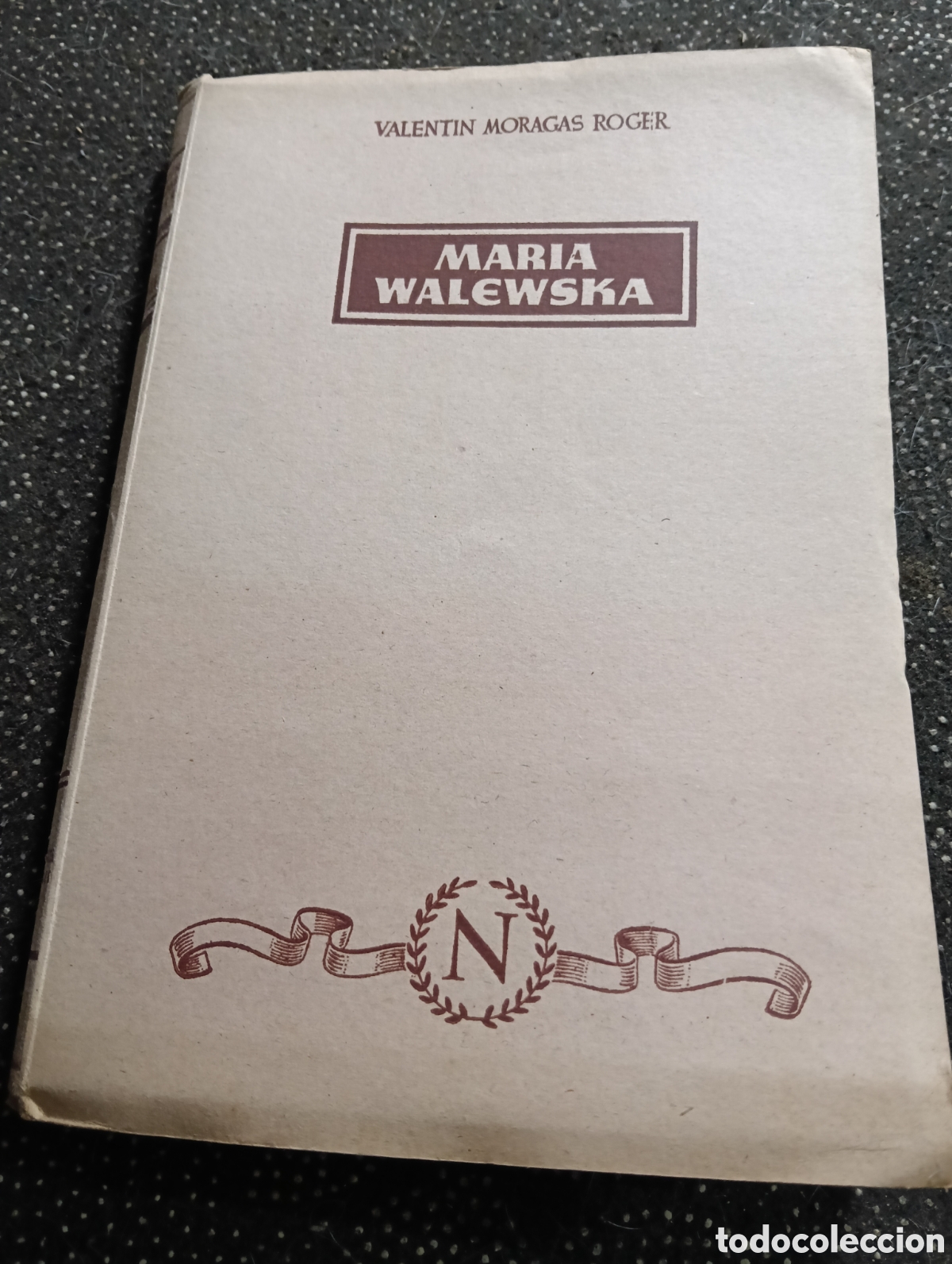 Libros de segunda mano: MARIA WALEWSKA - VALENT&Iacute;N MORAGAS ROGER - TALLERES GR&Aacute;FICOS NURIA - 1944