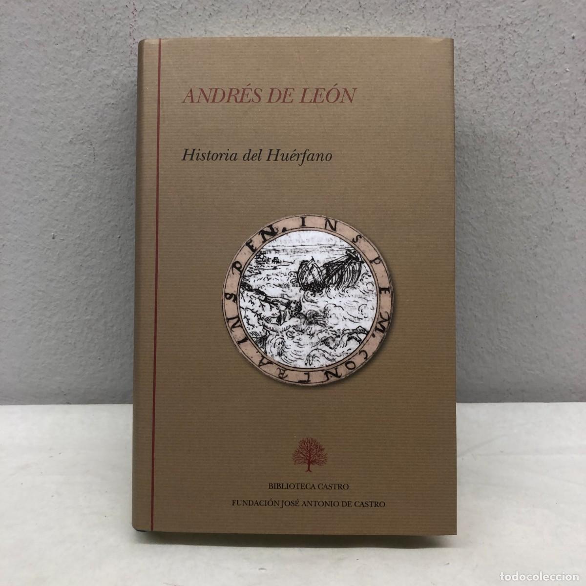 Libros de segunda mano: HISTORIA DEL HU&Eacute;RFANO - ANDR&Eacute;S DE LE&Oacute;N - BIBLIOTECA CASTRO - FUNDACI&Oacute;N J.A. DE CASTRO - 2017 / 684