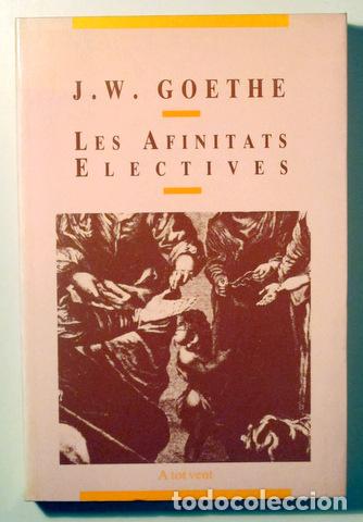 Libri di seconda mano: GOETHE, J. W. - LES AFINITATS ELECTIVES - Barcelona 1991 - 1&ordf; edici&oacute; en catal&agrave;