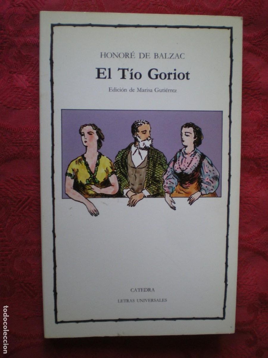 Libros de segunda mano: EL T&Iacute;O GORIOT. HONOR&Eacute; DE BALZAC. C&Aacute;TEDRA LETRAS UNIVERSALES.