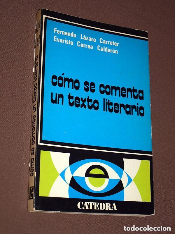 Libros de segunda mano: C&Oacute;MO SE COMENTA UN TEXTO LITERARIO. Fernando L&Aacute;ZARO CARRETER, Evaristo CORREA CALDER&Oacute;N. C&Aacute;TEDRA 1979
