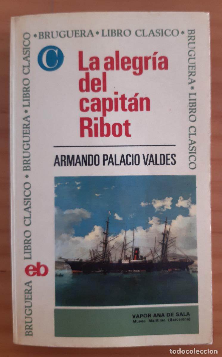 Libros de segunda mano: LA ALEGR&Iacute;A DEL CAPIT&Aacute;N RIBOT - ARMANDO PALACIO VALD&Eacute;S - BRUGUERA&bull;LIBRO CL&Aacute;SICO - MUY BUEN ESTADO