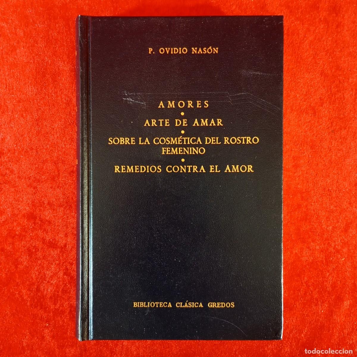 Libros de segunda mano: P. OVIDIO NAS&Oacute;N - AMORES, ARTE DE AMAR, SOBRE LA COSM&Eacute;TICA DEL ... - BIBLIOTECA CL&Aacute;SICA GREDOS / 873