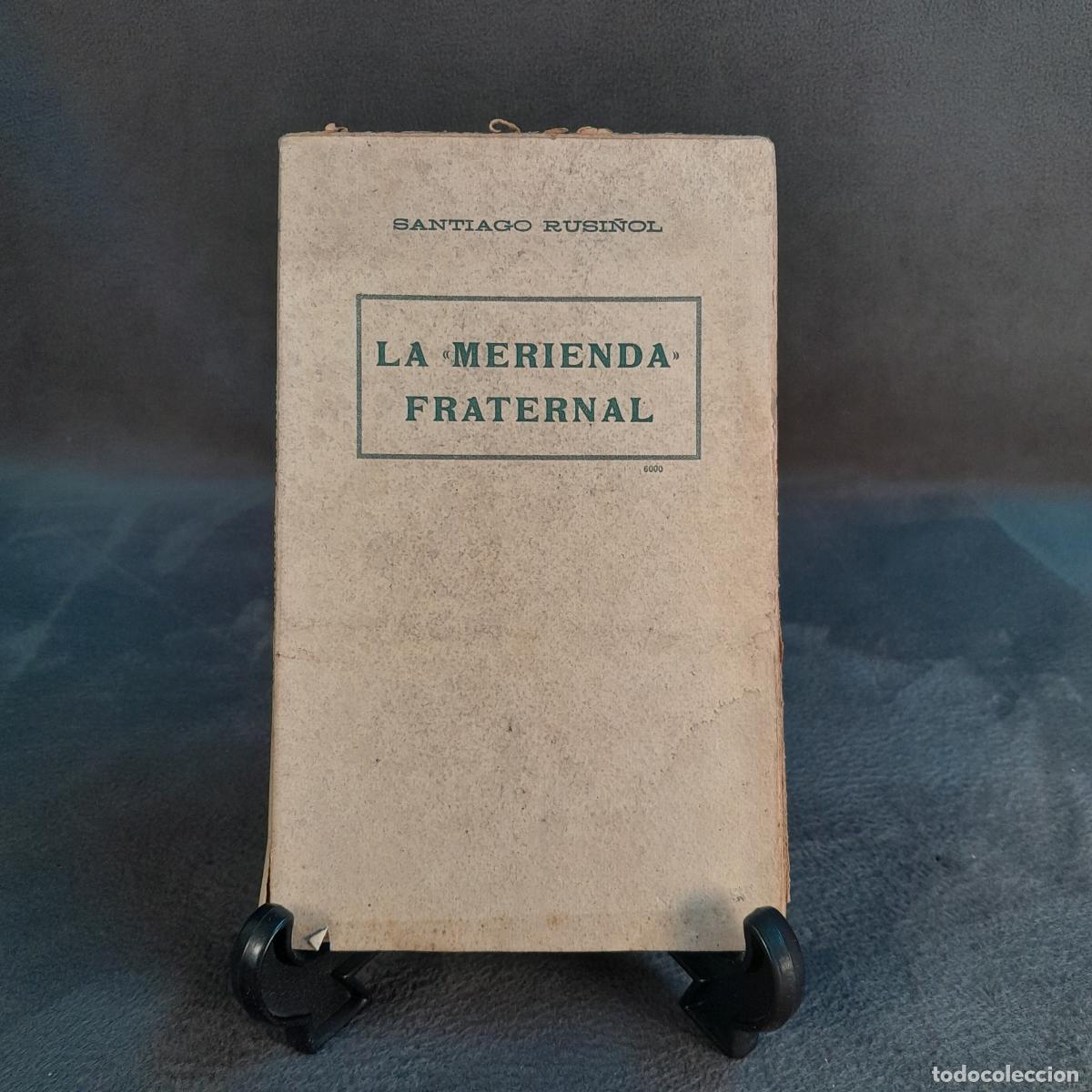 Libros de segunda mano: L-5614. LA MERIENDA FRATERNAL. SANTIAGO RUSI&Ntilde;OL. PRINCIPIOS S. XX.