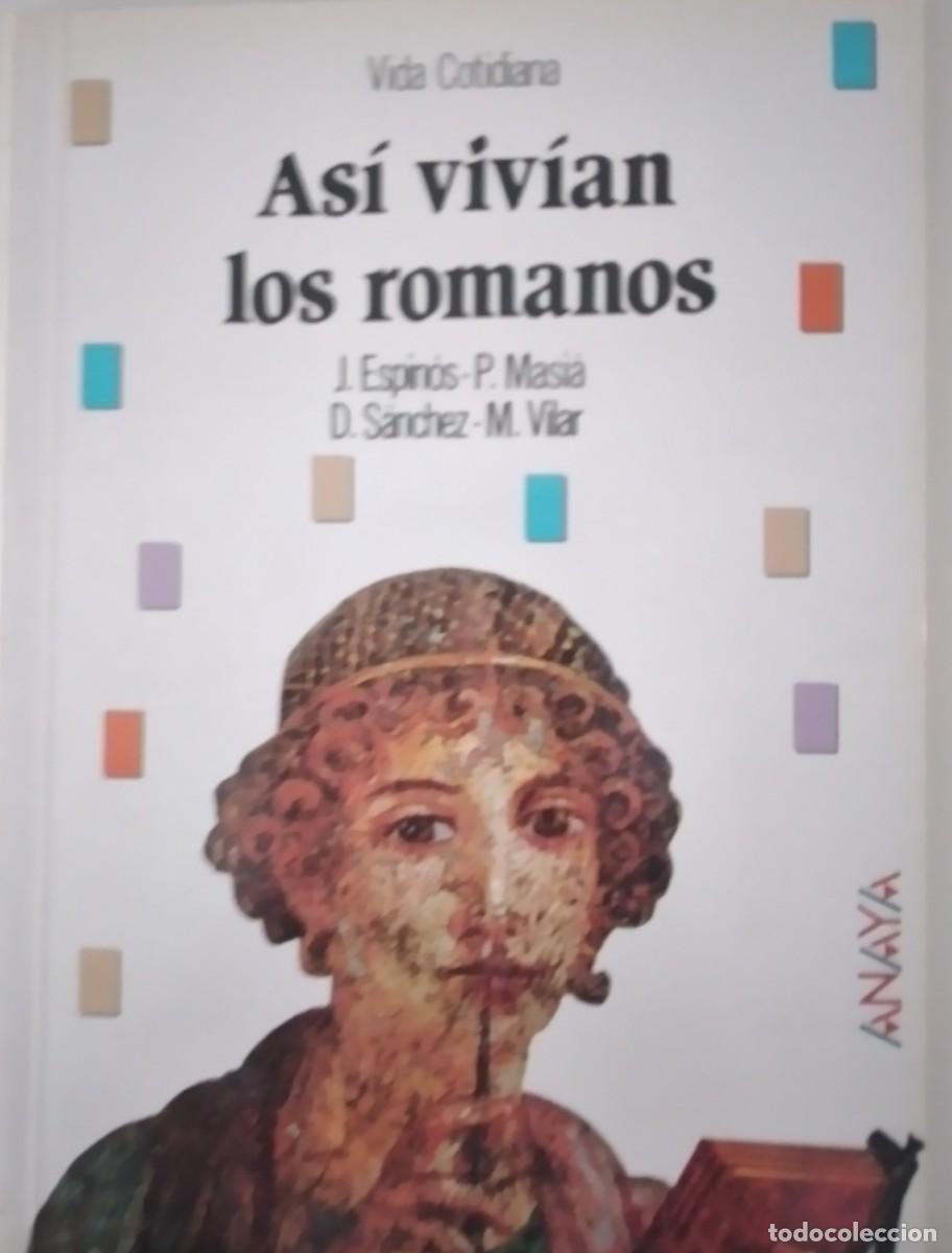 Libros de segunda mano: As&iacute; viv&iacute;an los romanos -Espin&oacute;s, J.; Masi&aacute;, P.; S&aacute;nchez, D.; Vilar, M.