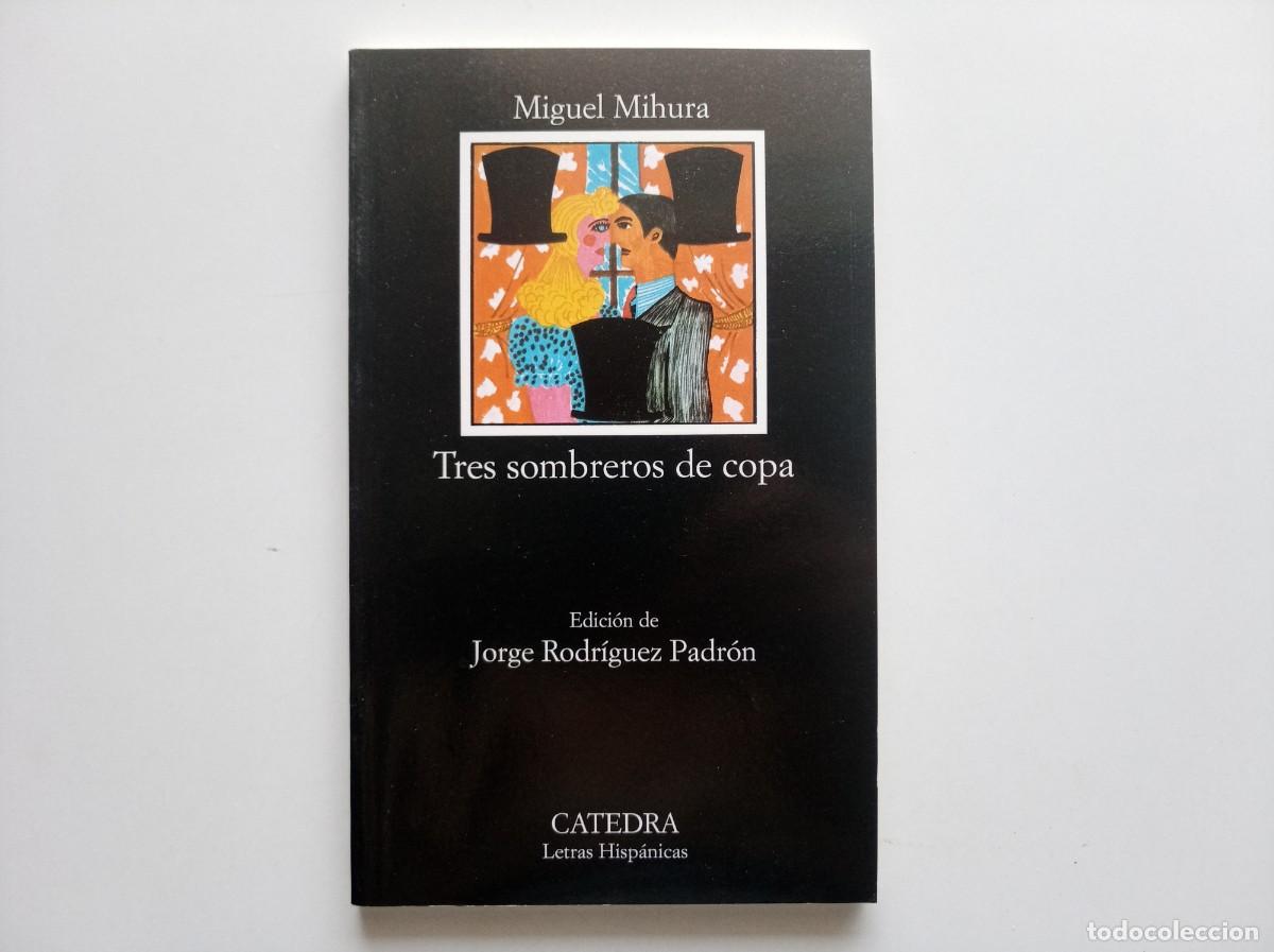 Libros de segunda mano: MIGUEL MIHURA. TRES SOMBREROS DE COPA. CATEDRA LETRAS HISPANICAS.