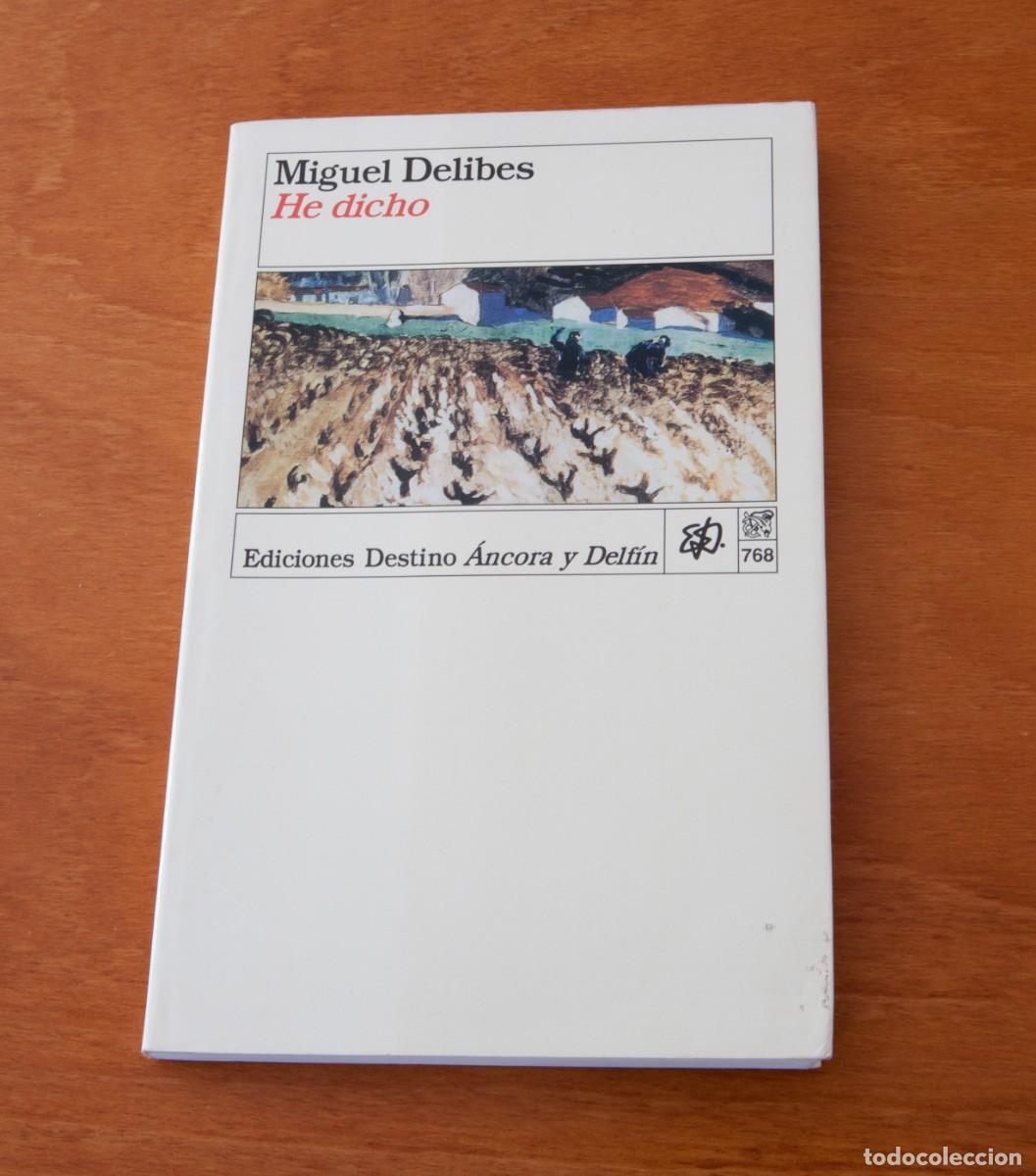 Libros de segunda mano: MIGUEL DELIBES &ndash; HE DICHO EDICIONES DESTINO &Aacute;NCORA Y DELF&Iacute;N 768 Primera edici&oacute;n: septiembre 1996