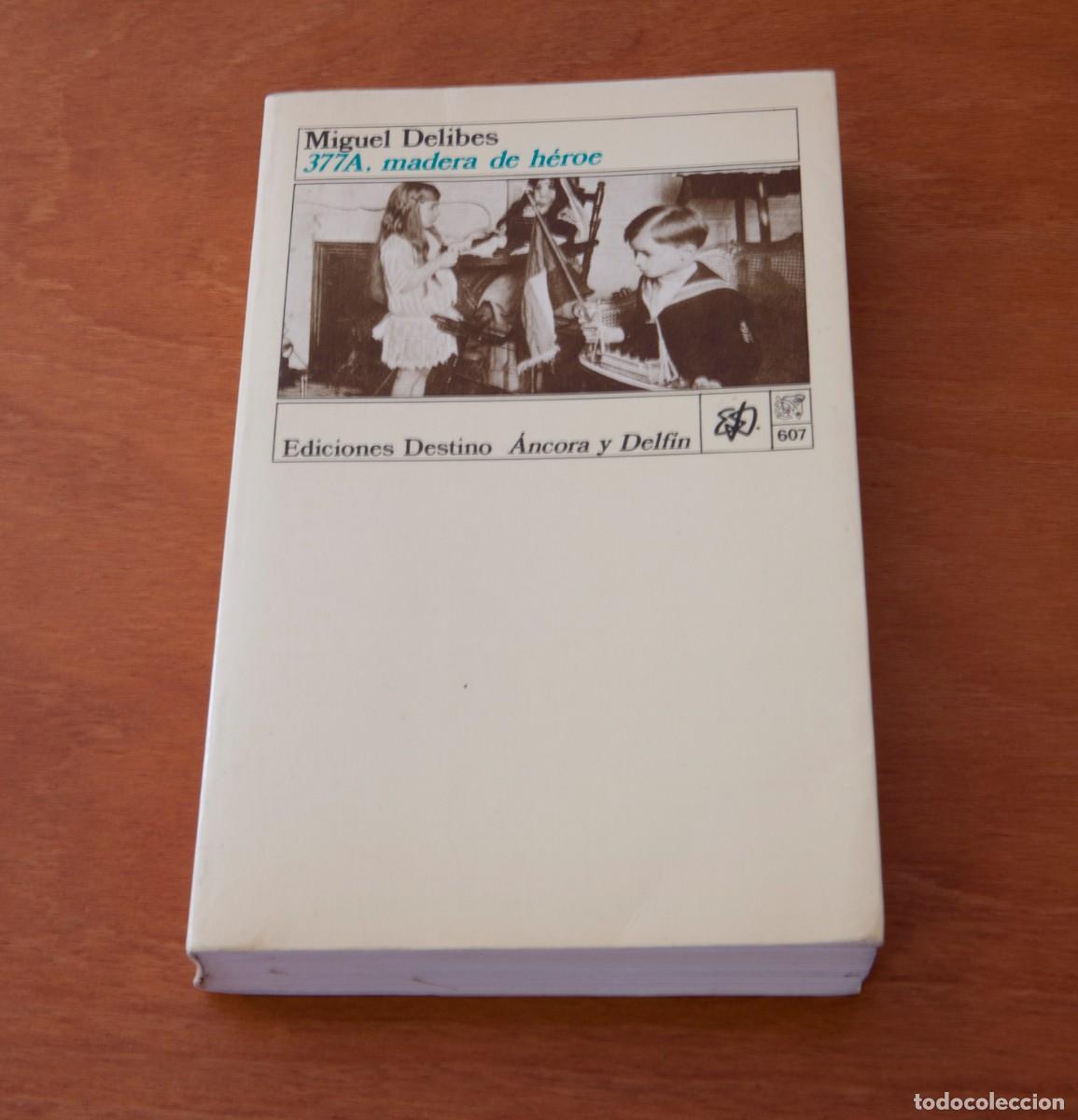 Libros de segunda mano: MIGUEL DELIBES &ndash; 377&ordf;. MADERA DE HEROE EDICIONES DESTINO &Aacute;NCORA DELFIN 607 Primera edici&oacute;n: octubre