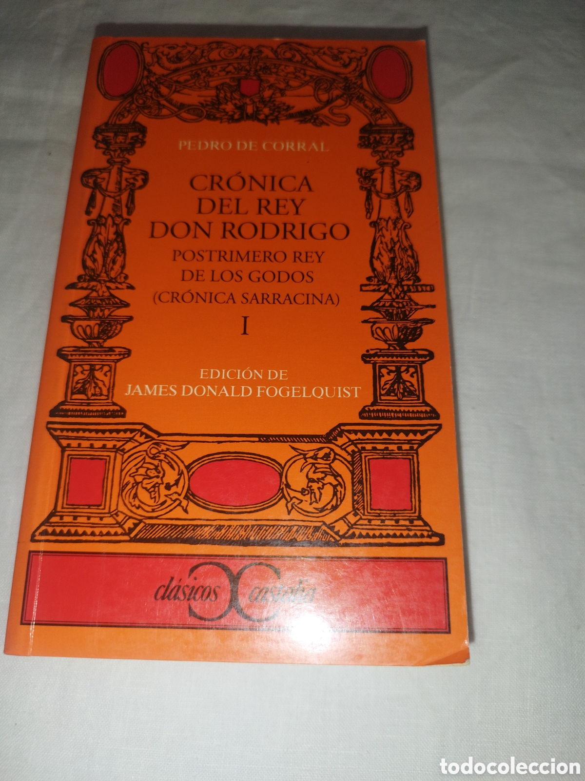 Libros de segunda mano: CRONICA DEL REY DON RODRIGO (CRONICA SARRACINA) I.- PEDRO DE CORRAL. CLASICOS CASTALIA, 2001