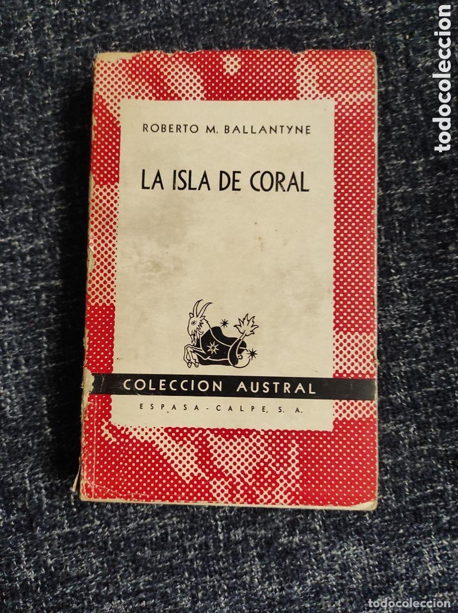 Libros de segunda mano: Robert M. Ballantyne - La isla de coral Col. Austral Ed. Espasa Calpe 4&ordf; ed. 1957