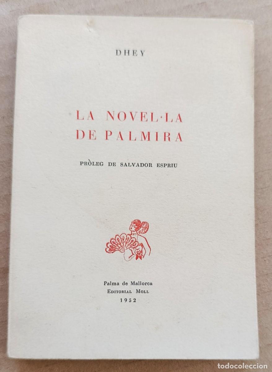 Libros de segunda mano: DHEY. LA NOVEL&middot;LA DE PALMIRA. PR&Ograve;LEG DE S. ESPRIU. MALLORCA, 1952. PRIMERA EDIC.