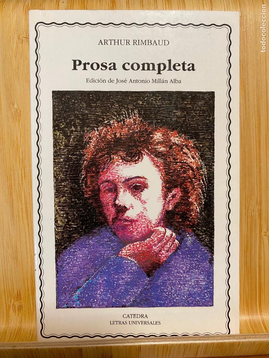 Libros de segunda mano: PROSA COMPLETA. ARTHUR RIMBAUD. EDITORIAL C&Aacute;TEDRA. LETRAS UNIVERSALES N&ordm; 163