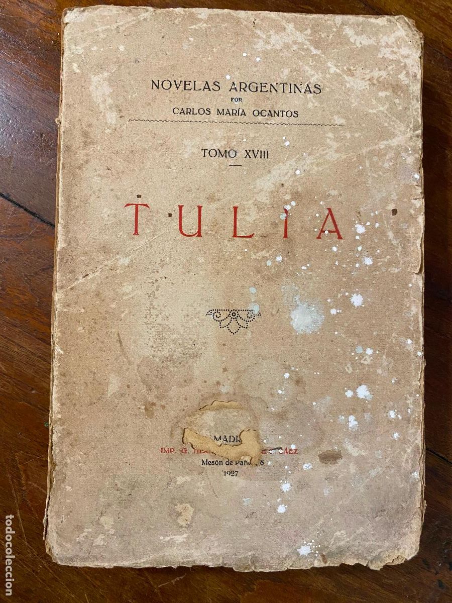 Libros de segunda mano: TULIA, NOVELAS ARGENTINAS POR CARLOS MARIA OCANTOS, TOMO XVIII 1927