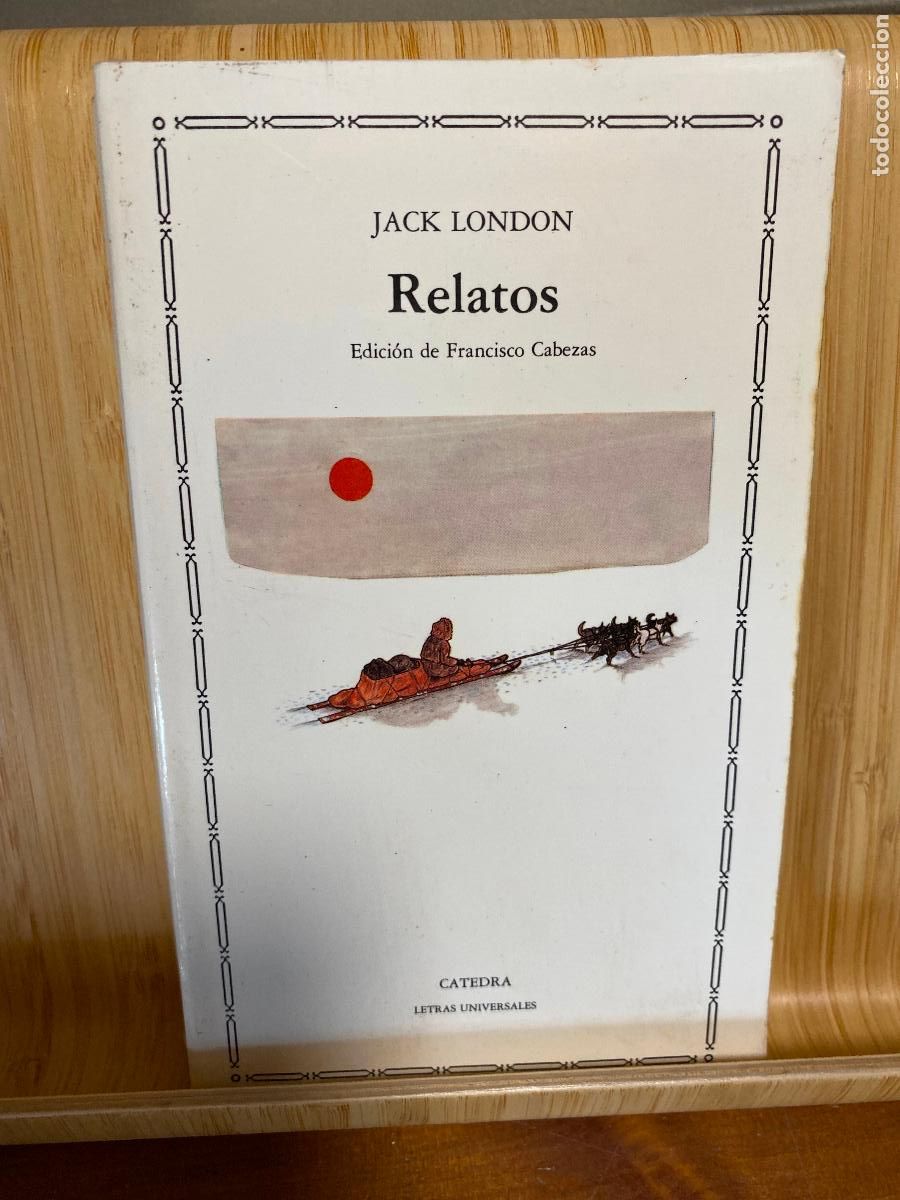 Libros de segunda mano: RELATOS. JACK LONDON. EDITORIAL C&Aacute;TEDRA. LETRAS UNIVERSALES N&ordm; 56