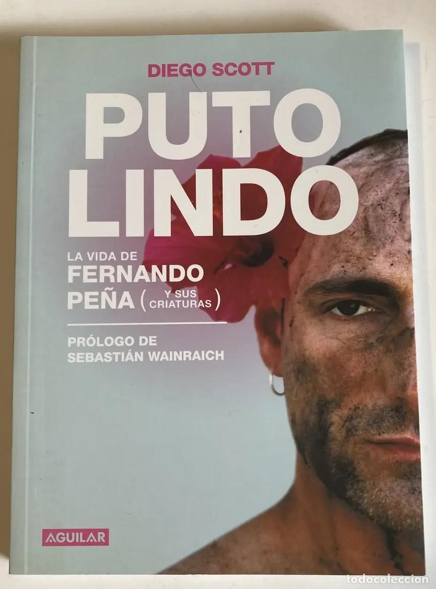 Libros de segunda mano: DIEGO SCOTT &ndash; PUTO LINDO: LA VIDA DE FERNANDO PE&Ntilde;A (Y SUS CRIATURAS) &ndash; AGUILAR &ndash;LM