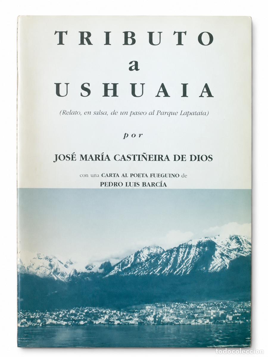 Libros de segunda mano: JOS&Eacute; MAR&Iacute;A CASTI&Ntilde;EIRA DE DIOS &ndash; TRIBUTO A USHUAIA &ndash; ARTES GR&Aacute;FICAS YERBAL &ndash; 2004 LM