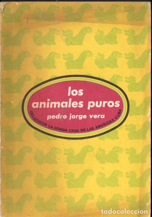 Libros de segunda mano: PEDRO JORGE VERA : LOS ANIMALES PUROS (CASA DE LAS AM&Eacute;RICAS, CUBA, 1985)