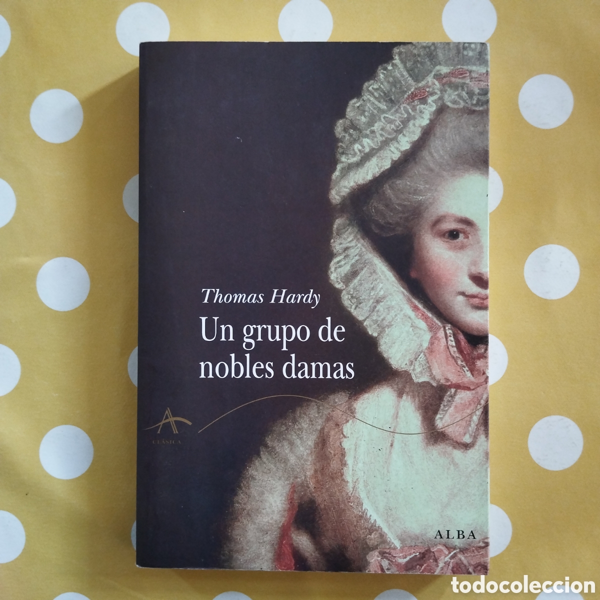 Libros de segunda mano: THOMAS HARDY UN GRUPO DE NOBLES DAMAS ALBA CL&Aacute;SICA 2009