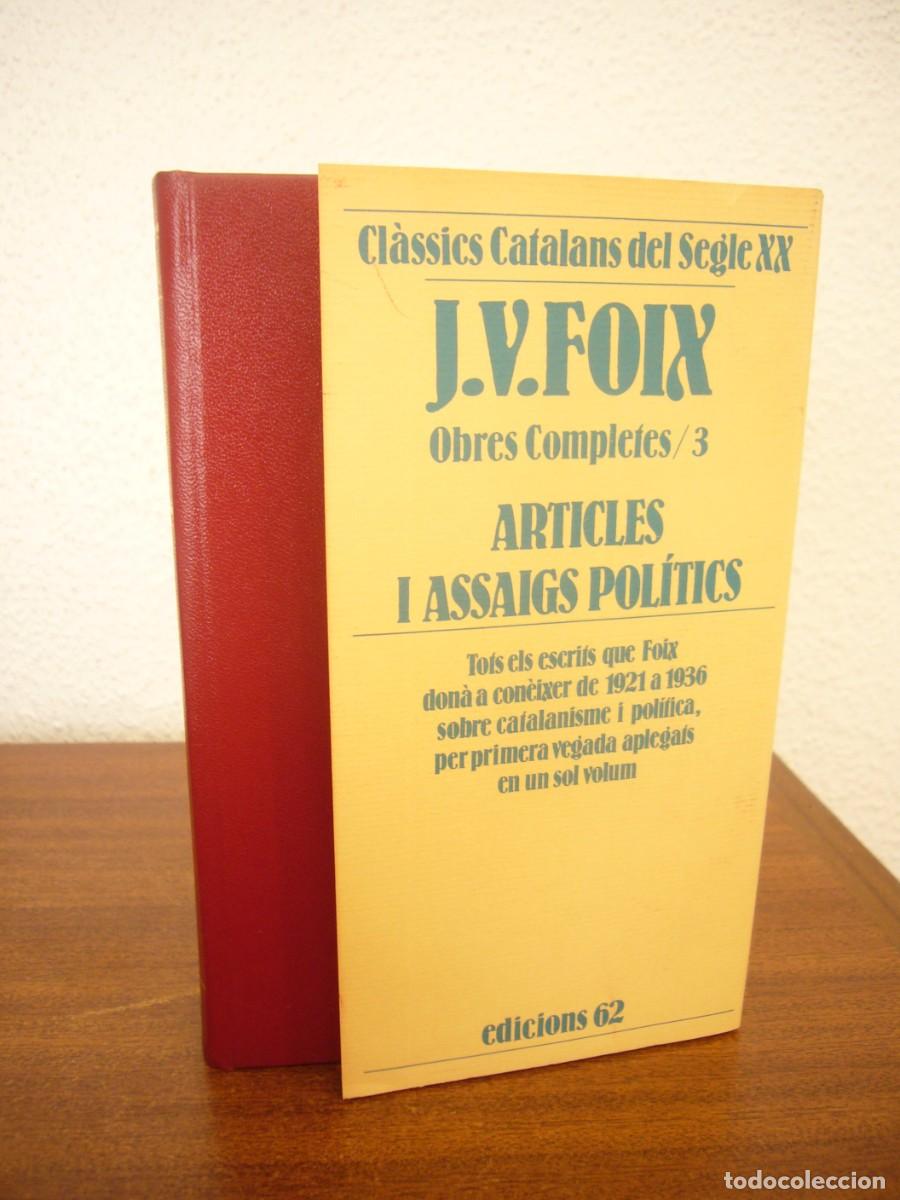 Libros de segunda mano: J.V. FOIX: OBRES COMPLETES, 3: ARTICLES I ASSAIGS POL&Iacute;TICS (EDICIONS 62, 1985) PRIMERA EDICI&Oacute;