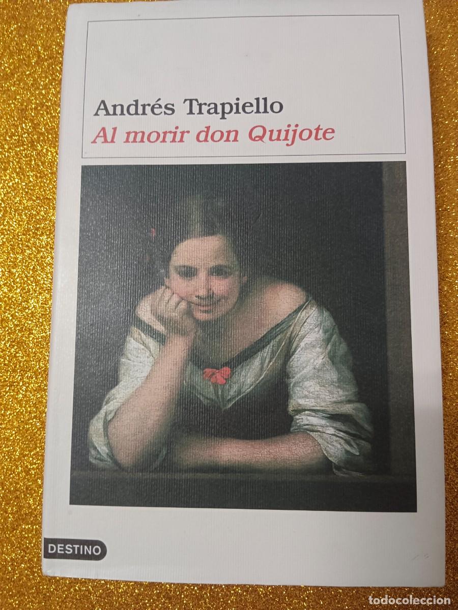 Libros de segunda mano: AL MORIR DON QUIJOTE ANDR&Eacute;S TRAPIELLO
