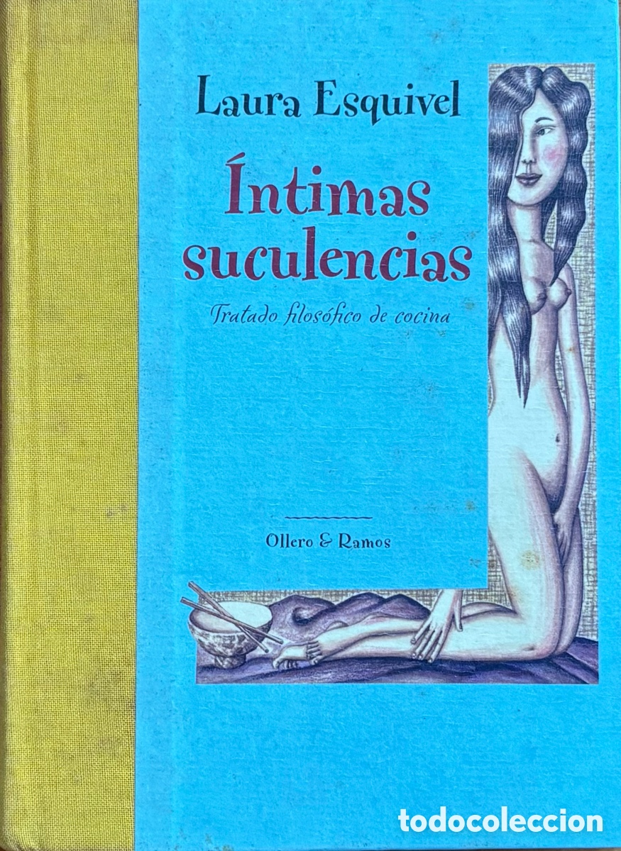 Libros de segunda mano: Laura Esquivel &ndash; &Iacute;ntimas suculencias. Tratado filos&oacute;fico de cocina &ndash; Ollero & Ramos &ndash; Tapa dura