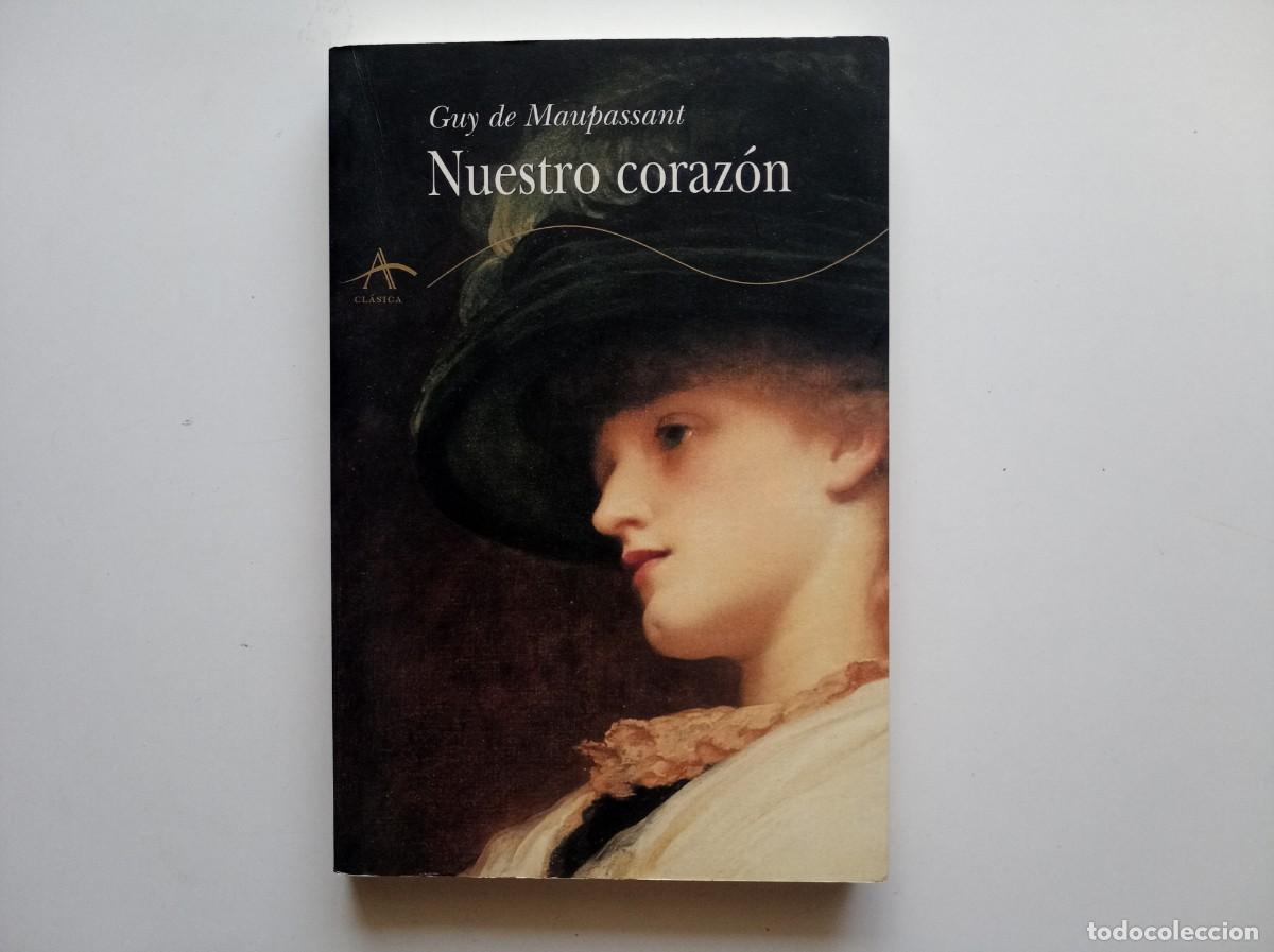 Libros de segunda mano: GUY DE MAUPASSANT. NUESTRO CORAZ&Oacute;N. ALBA EDITORIAL CLASICA. 2005.