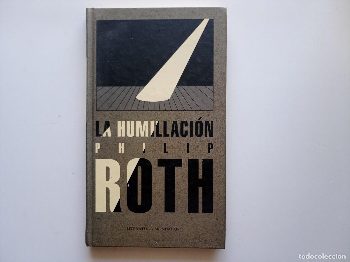 Libros de segunda mano: PHILIP ROTH. LA HUMILLACI&Oacute;N. LITERATURA MONDADORI. 2010.
