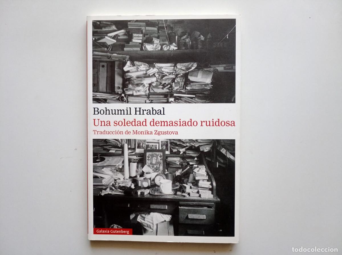 Libros de segunda mano: BOHUMIL HRABAL. UNA SOLEDAD DEMASIADO RUIDOSA. GALAXIA GUTENBERG. 2015.