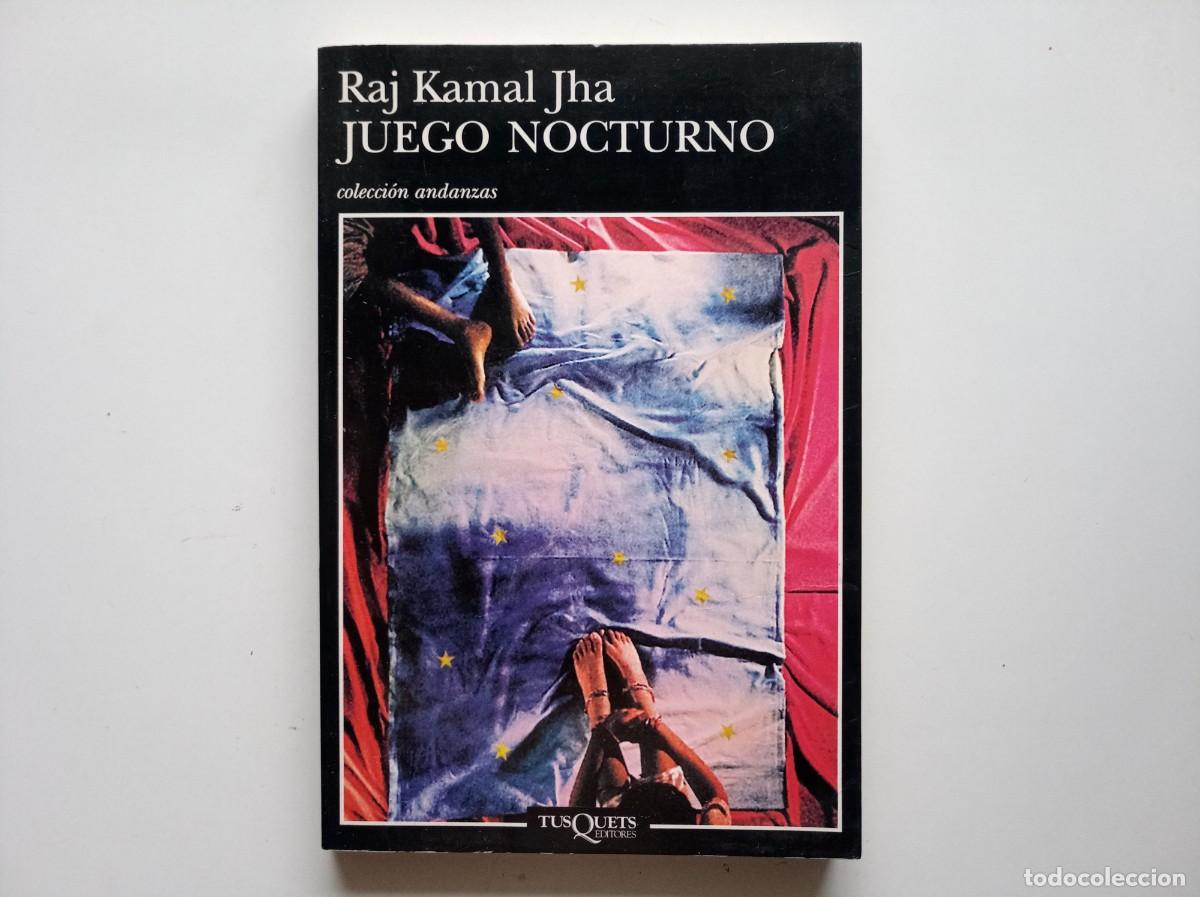 Libros de segunda mano: RAJ KAMAL JHA. JUEGO NOCTURNO. TUSQUETS. COLECCI&Oacute;N ANDANZAS. 1999.