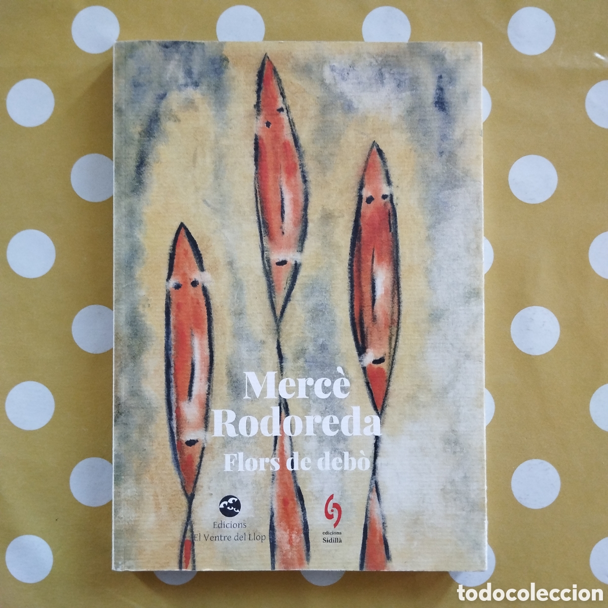 Libros de segunda mano: FLORS DE DEB&Ograve; MERC&Egrave; RODOREDA EDICIONS EL VENTRE DEL LLOP SIDILL&Agrave; 2024