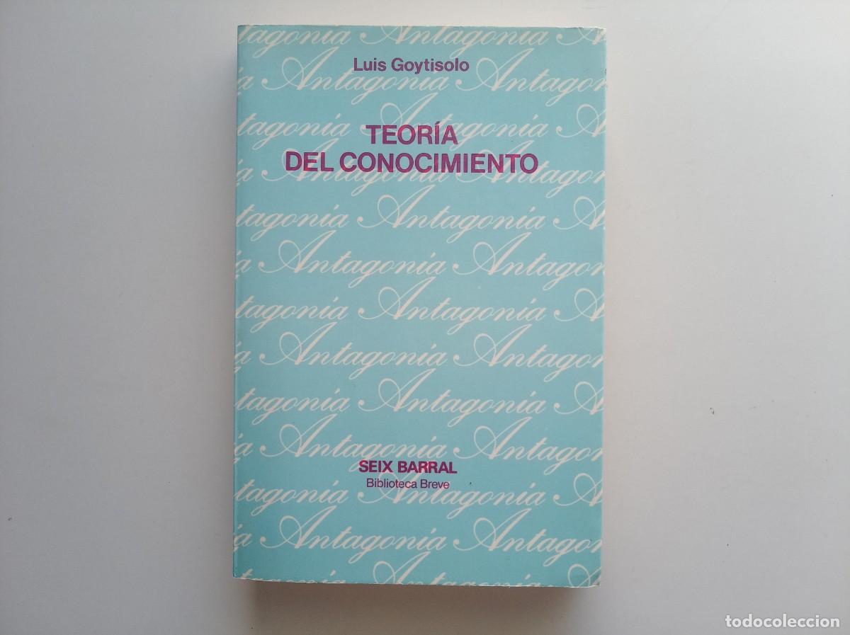 Libros de segunda mano: LUIS GOYTISOLO. TEORIA DEL CONOCIMIENTO. SEIX BARRAL 1981.