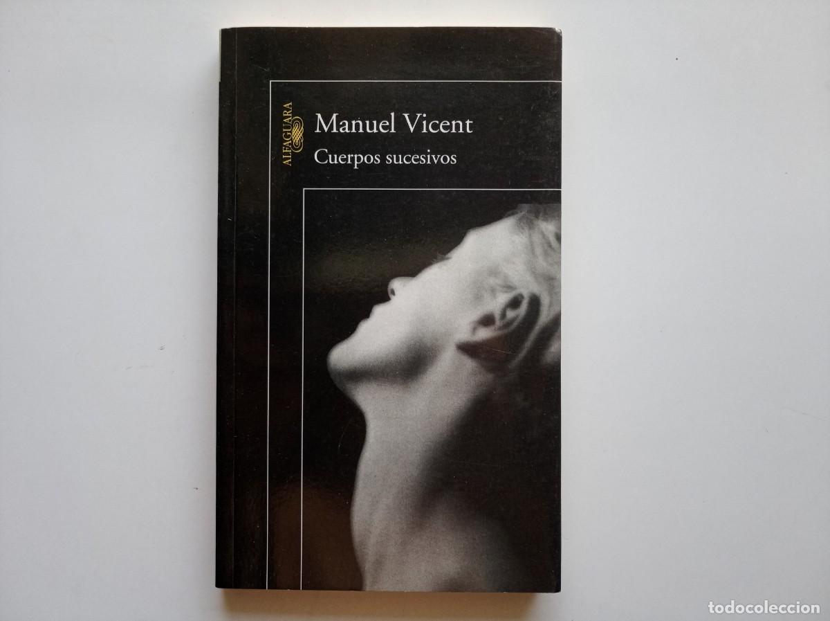 Second hand books: MANUEL VICENT. CUERPOS SUCESIVOS. ALFAGUARA. 2003.