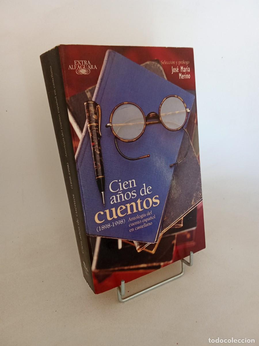 Libros de segunda mano: Cien a&ntilde;os de cuentos (1898-1998). Antolog&iacute;a del cuento espa&ntilde;ol en castellano
