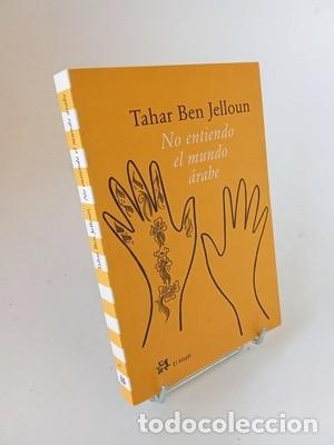 Libros de segunda mano: Tahar Ben Jelloun. No entiendo el mundo &aacute;rabe