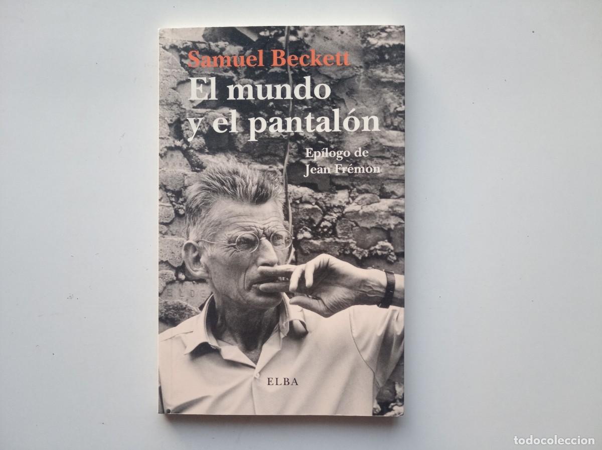 Libros de segunda mano: SAMUEL BECKETT. EL MUNDO Y EL PANTAL&Oacute;N. EDITORIAL ELBA. 2007.