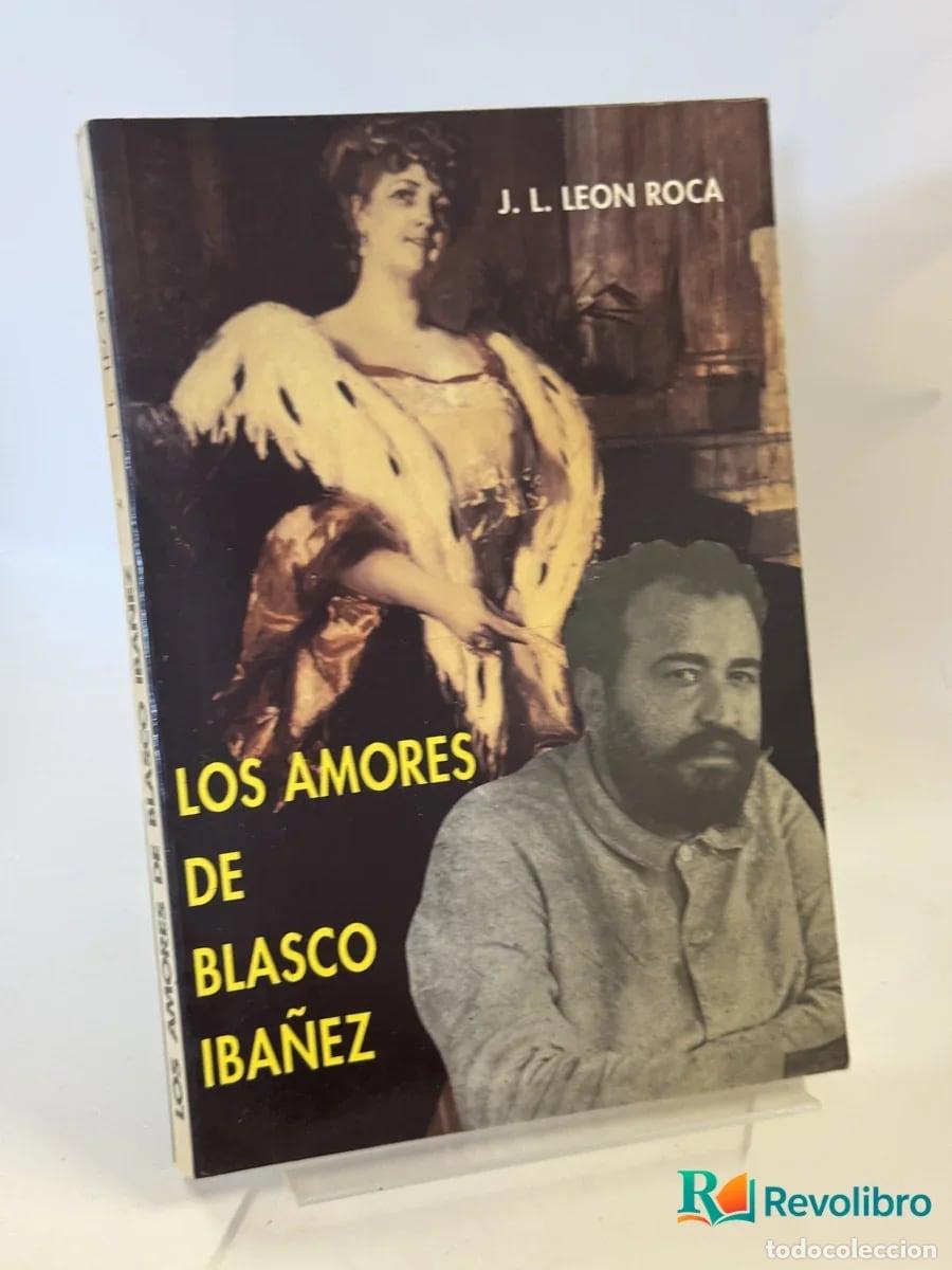 Libros de segunda mano: Los Amores de Blasco Ib&aacute;&ntilde;ez - J. L. Leon Roca