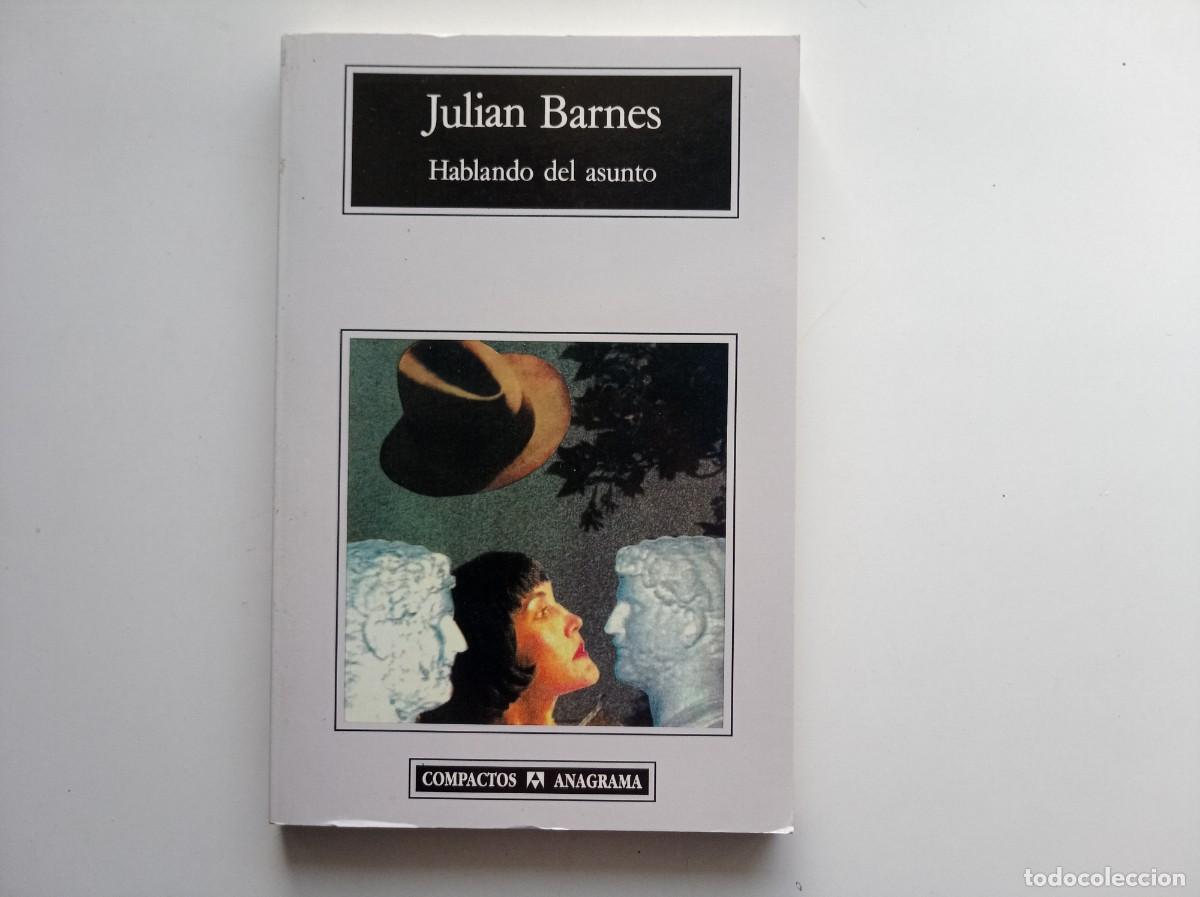 Libros de segunda mano: JULIAN BARNES. HABLANDO DEL ASUNTO. COMPACTOS ANAGRAMA 2006.