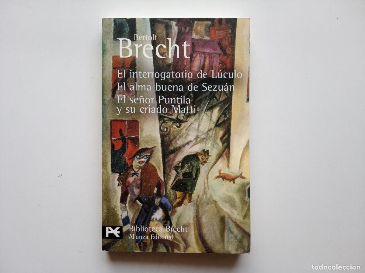 Libros de segunda mano: BERTOLT BRECHT. EL INTERROGATORIO DE L&Uacute;CULO. EL ALMA BUENA DE SEZU&Aacute;N...ALIANZA EDITORIAL. 2005.