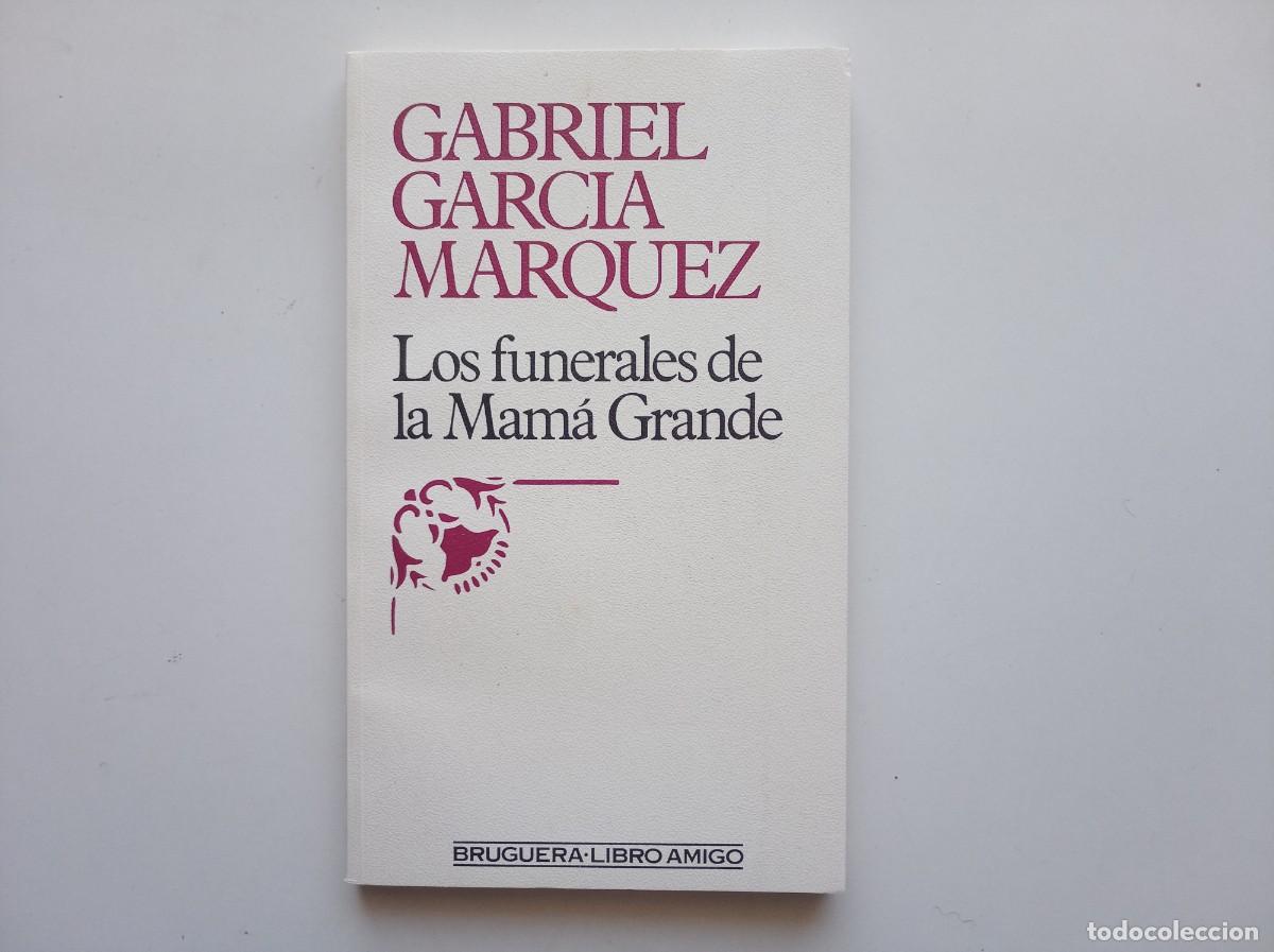 Libros de segunda mano: GABRIEL GARCIA MARQUEZ. LOS FUNERALES DE LA MAM&Aacute; GRANDE. BRUGUERA 1985.