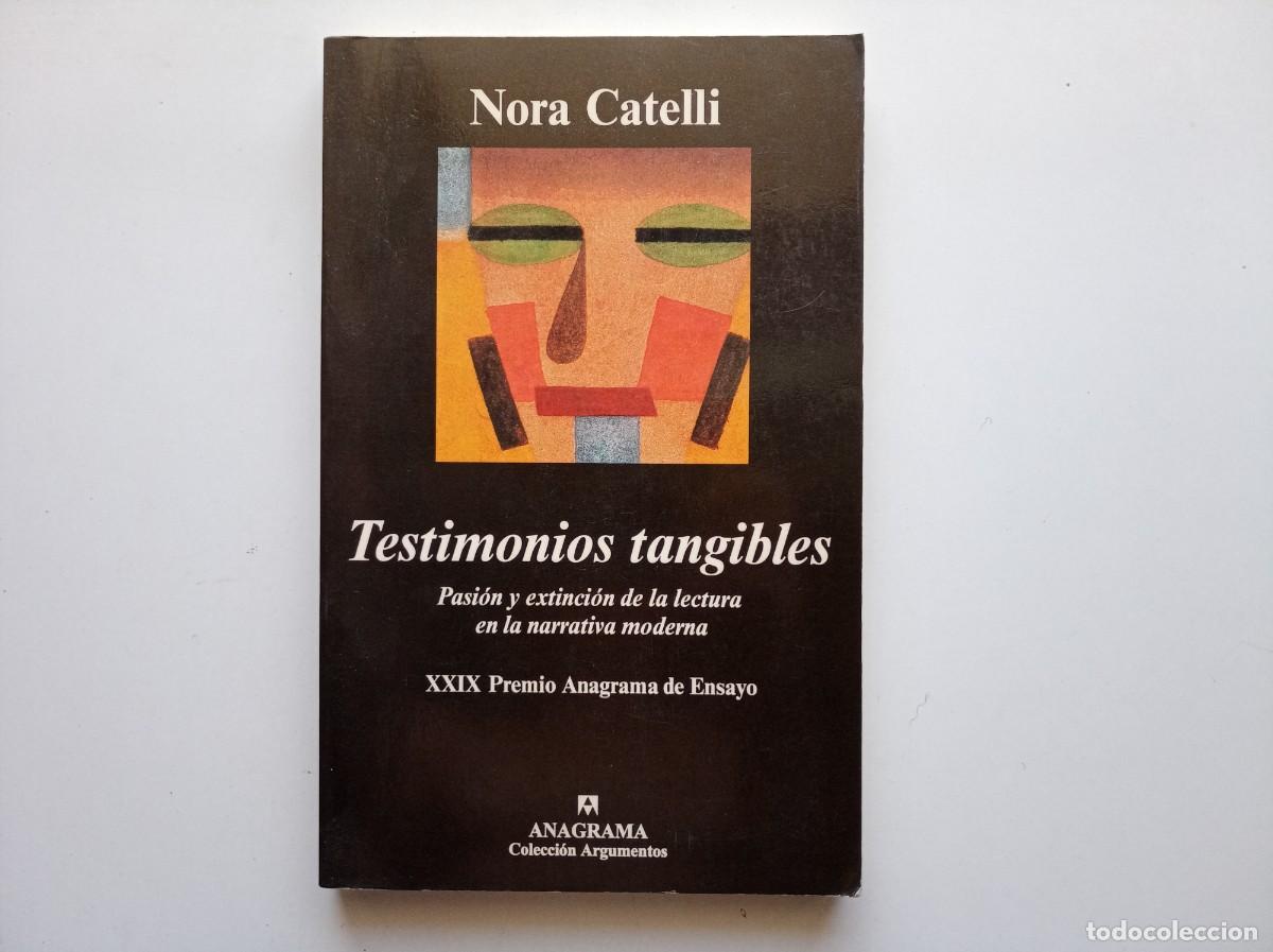 Libros de segunda mano: NORA CATELLI. TESTIMONIOS TANGIBLES.PASI&Oacute;N Y EXTINCI&Oacute;N DE LECTURA EN NARRATIVA MODERNA.ANAGRAMA 2001