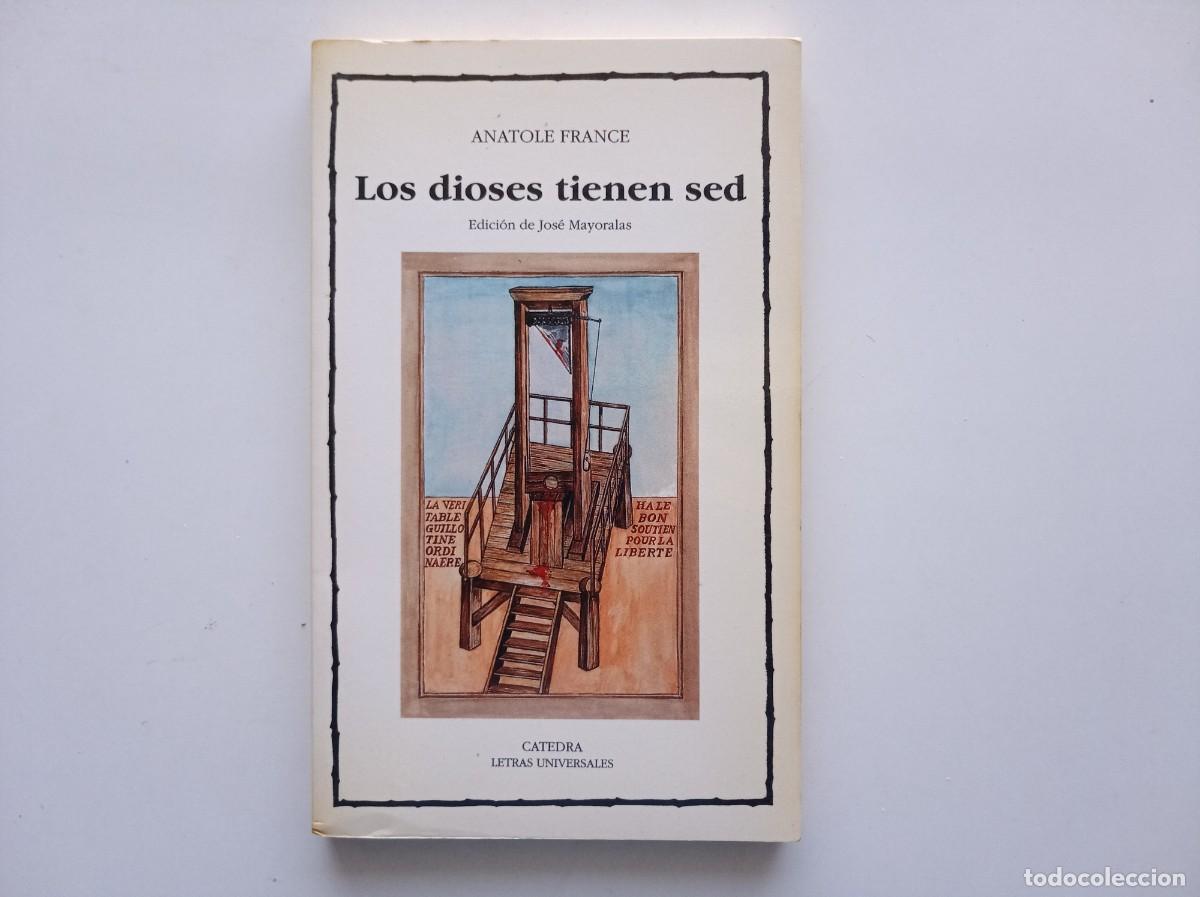 Libros de segunda mano: ANATOLE FRANCE. LOS DIOSES TIENEN SED. CATEDRA. LETRAS UNIVERSALES 1990.