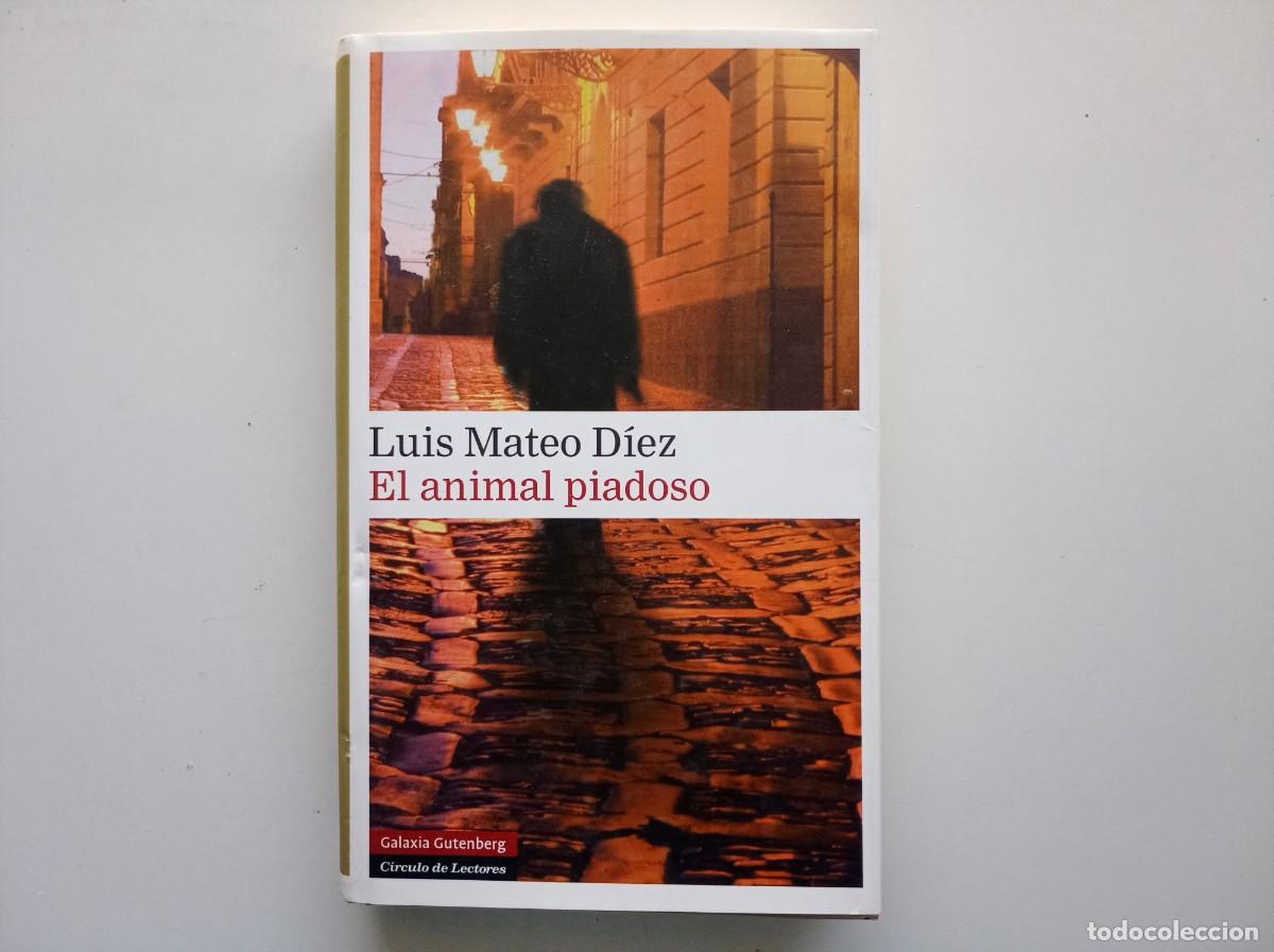 Libros de segunda mano: LUIS MATEO DIEZ. EL ANIMAL PIADOSO. GALAXIA GUTENBERG. 2009.