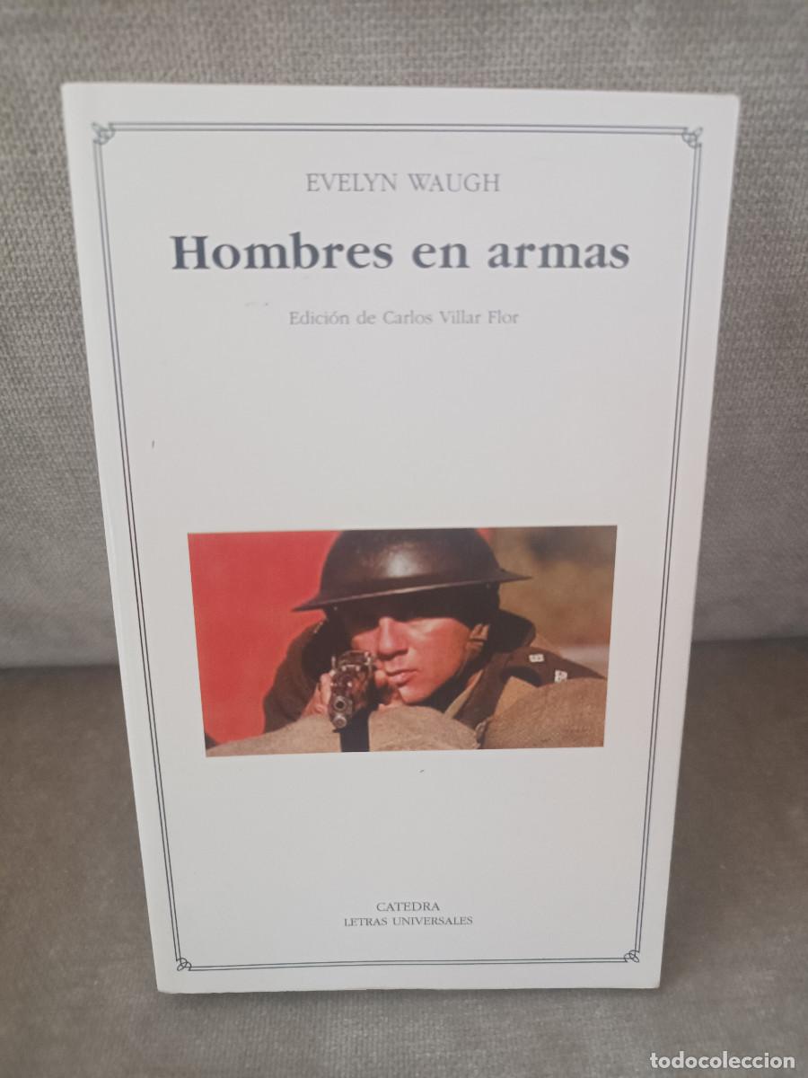 Libros de segunda mano: EVELYN WAUGH, CARLOS VILLAR (ED.) - HOMBRES EN ARMAS - C&Aacute;TEDRA, 2003 - LETRAS UNIVERSALES, 356