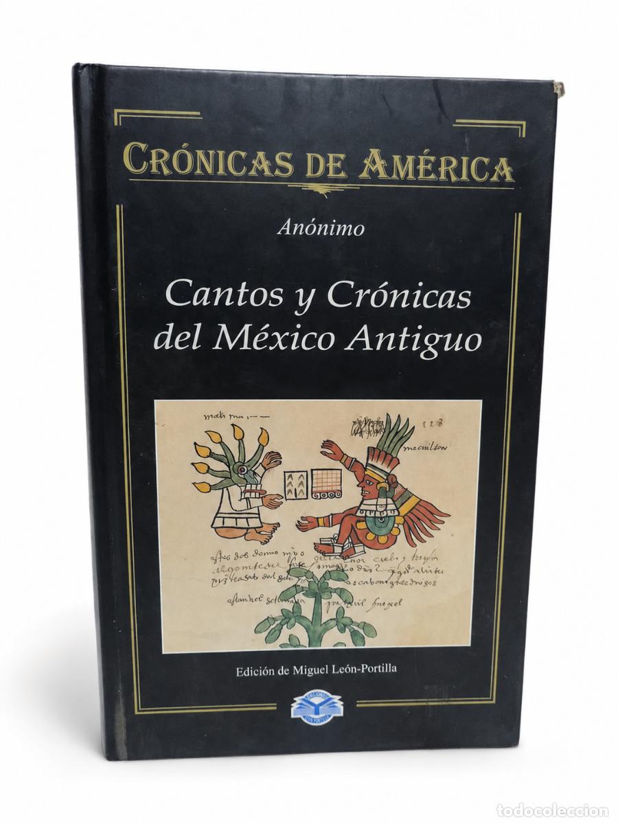 Libros de segunda mano: AN&Oacute;NIMO &ndash; CANTOS Y CR&Oacute;NICAS DEL M&Eacute;XICO ANTIGUO &ndash; EDICI&Oacute;N DE MIGUEL LE&Oacute;N-PORTILLA &ndash; LM