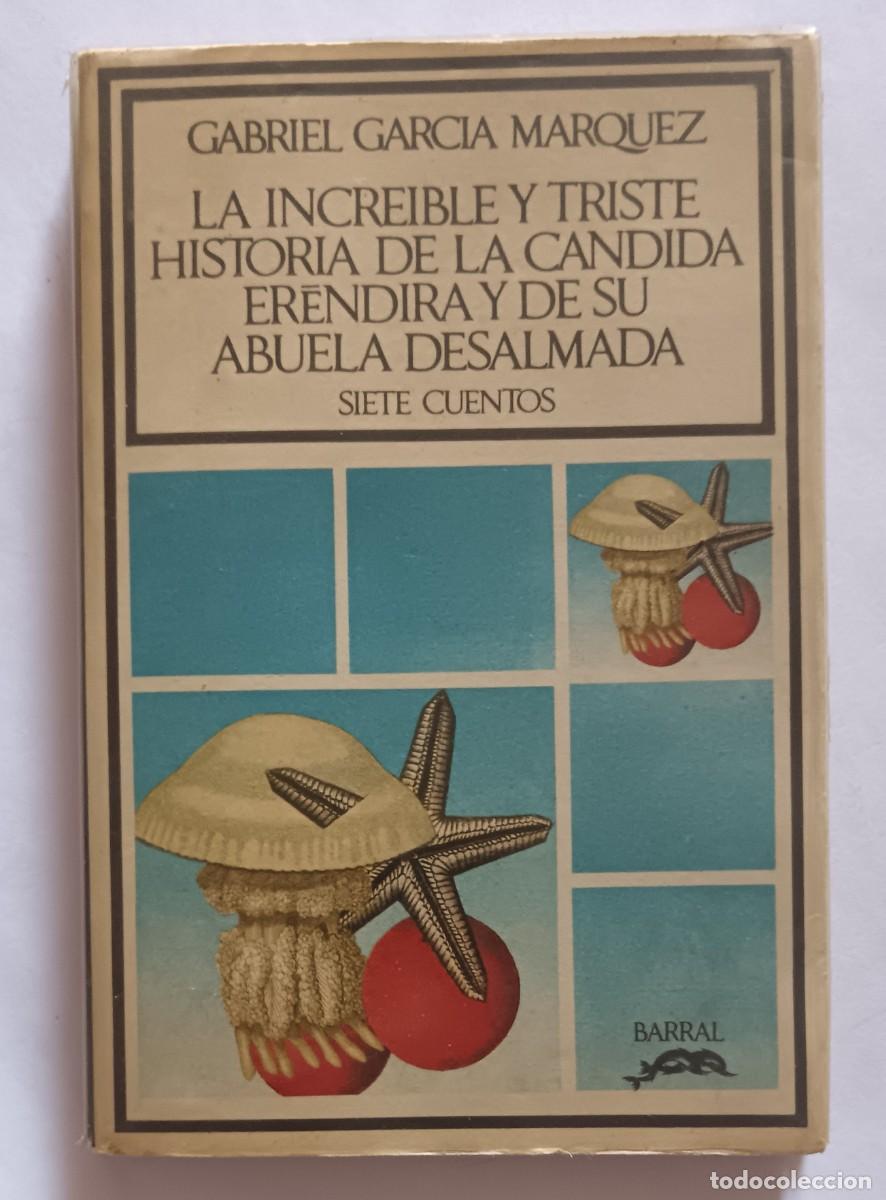 Libros de segunda mano: G. Garc&iacute;a M&aacute;rquez-La incre&iacute;ble y triste historia de C&aacute;ndida Erendida y su abuela desalmada-1&ordf; edici&oacute;